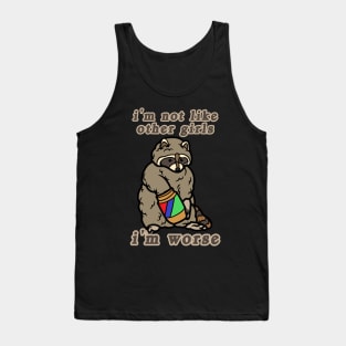 I'm Not Like Other Girls I'm Worse Raccoon Tank Top